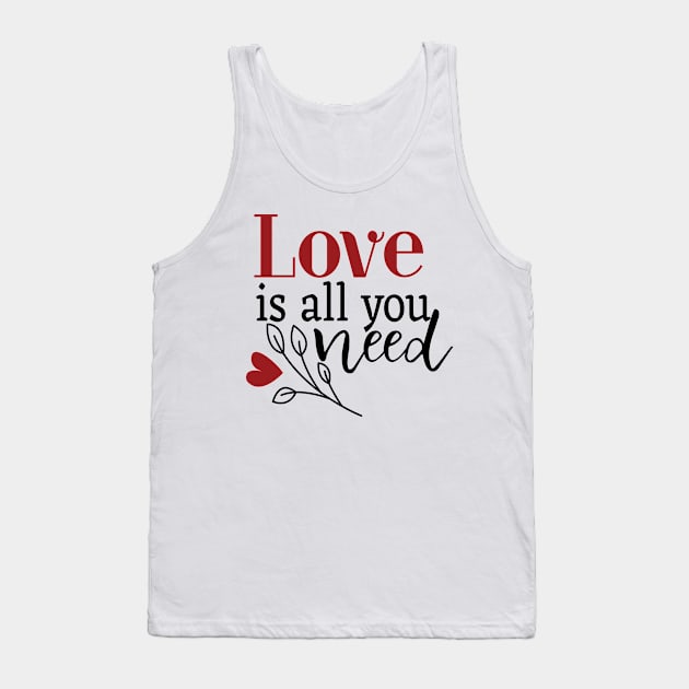 Love Is All You Need Tank Top by Gift Designs